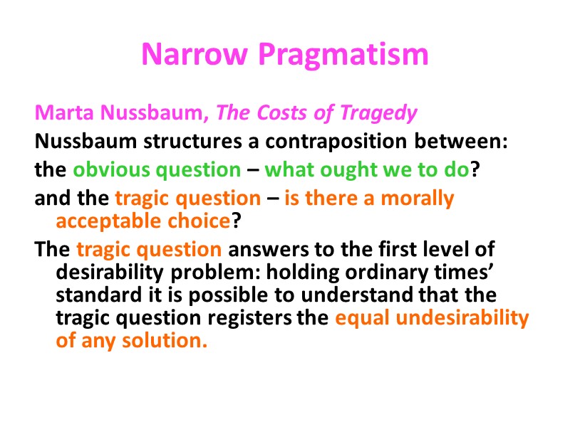 Narrow Pragmatism Marta Nussbaum, The Costs of Tragedy Nussbaum structures a contraposition between: the